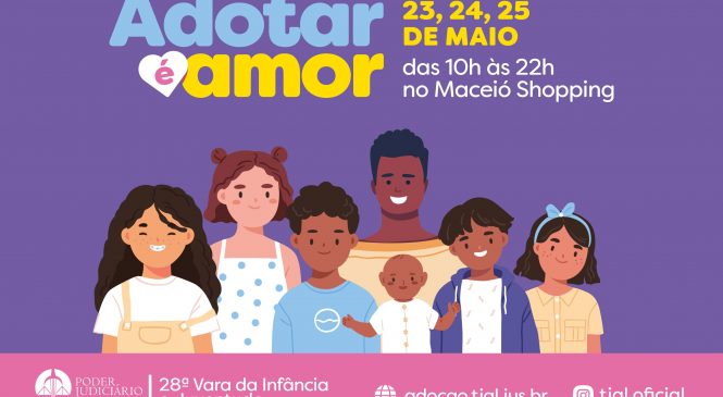 TJAL promove Encontro de Adoção no Maceió Shopping dias 23, 24 e 25/05