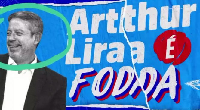 Presidente da Câmara faz campanha na TV com o vídeo: “Arthur Lira é foda”