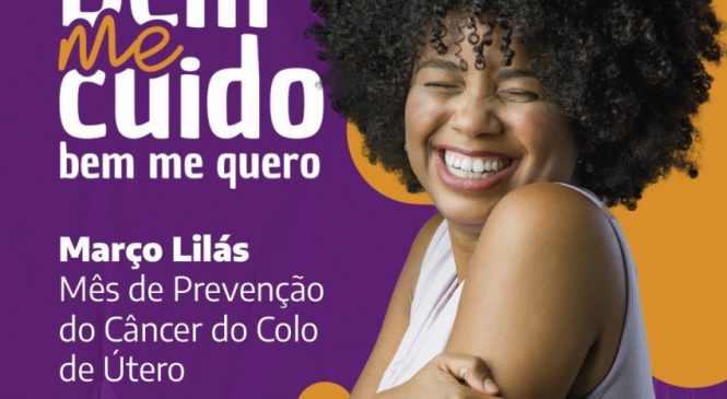 Março Lilás: Saúde inicia campanha de prevenção ao câncer de colo do útero na sexta-feira