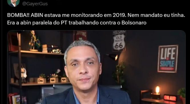 Gayer culpa PT por ser alvo da Abin paralela em 2019, ano que Bolsonaro já era presidente
