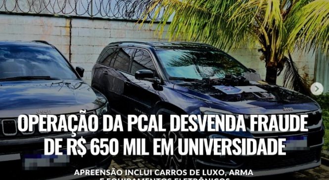 Operação da PCAL Desvenda Fraude de R$ 650 Mil em Universidade